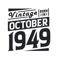 Vintage born in October 1949. Born in October 1949 Retro Vintage Birthday vector