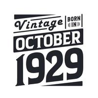 Vintage born in October 1929. Born in October 1929 Retro Vintage Birthday vector