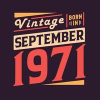 Vintage born in September 1971. Born in September 1971 Retro Vintage Birthday vector