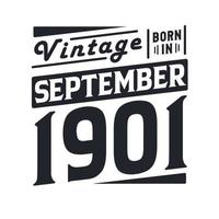 Vintage born in September 1901. Born in September 1901 Retro Vintage Birthday vector