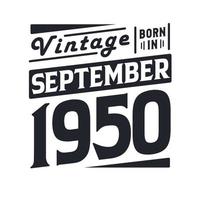 Vintage born in September 1950. Born in September 1950 Retro Vintage Birthday vector