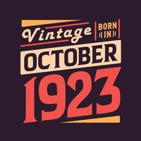 Vintage born in October 1923. Born in October 1923 Retro Vintage Birthday vector