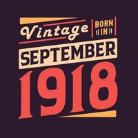 Vintage born in September 1918. Born in September 1918 Retro Vintage Birthday vector