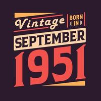 Vintage born in September 1951. Born in September 1951 Retro Vintage Birthday vector