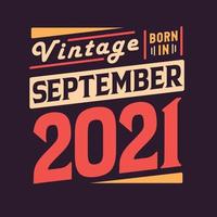 Vintage born in September 2021. Born in September 2021 Retro Vintage Birthday vector