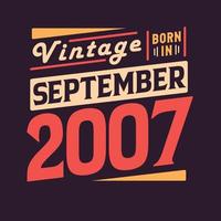 Vintage born in September 2007. Born in September 2007 Retro Vintage Birthday vector