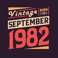 Vintage born in September 1982. Born in September 1982 Retro Vintage Birthday vector