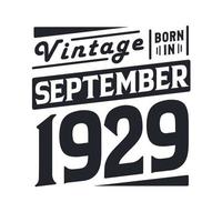 Vintage born in September 1929. Born in September 1929 Retro Vintage Birthday vector