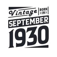 Vintage born in September 1930. Born in September 1930 Retro Vintage Birthday vector
