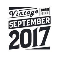 vintage nacido en septiembre de 2017. nacido en septiembre de 2017 retro vintage cumpleaños vector
