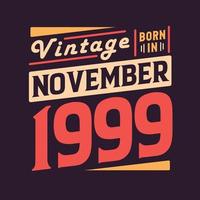 Vintage born in November 1999. Born in November 1999 Retro Vintage Birthday vector