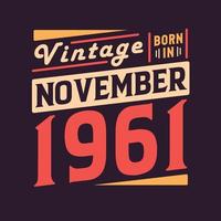 Vintage born in November 1961. Born in November 1961 Retro Vintage Birthday vector