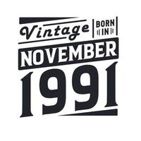 Vintage born in November 1991. Born in November 1991 Retro Vintage Birthday vector