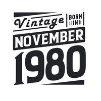 Vintage born in November 1980. Born in November 1980 Retro Vintage Birthday vector