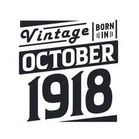 Vintage born in October 1918. Born in October 1918 Retro Vintage Birthday vector