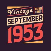 Vintage born in September 1953. Born in September 1953 Retro Vintage Birthday vector
