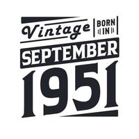 Vintage born in September 1951. Born in September 1951 Retro Vintage Birthday vector