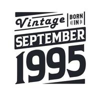 Vintage born in September 1995. Born in September 1995 Retro Vintage Birthday vector