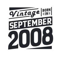 Vintage born in September 2008. Born in September 2008 Retro Vintage Birthday vector