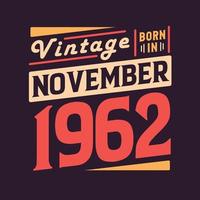 Vintage born in November 1962. Born in November 1962 Retro Vintage Birthday vector