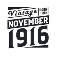 Vintage born in November 1916. Born in November 1916 Retro Vintage Birthday vector