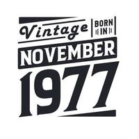 Vintage born in November 1977. Born in November 1977 Retro Vintage Birthday vector