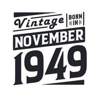 Vintage born in November 1949. Born in November 1949 Retro Vintage Birthday vector