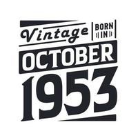 Vintage born in October 1953. Born in October 1953 Retro Vintage Birthday vector