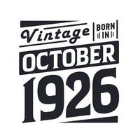 Vintage born in October 1926. Born in October 1926 Retro Vintage Birthday vector
