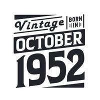 Vintage born in October 1952. Born in October 1952 Retro Vintage Birthday vector