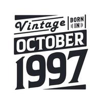 Vintage born in October 1997. Born in October 1997 Retro Vintage Birthday vector