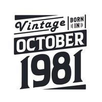 Vintage born in October 1981. Born in October 1981 Retro Vintage Birthday vector