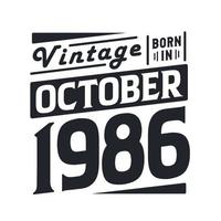 Vintage born in October 1986. Born in October 1986 Retro Vintage Birthday vector