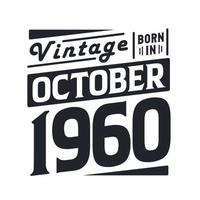 Vintage born in October 1960. Born in October 1960 Retro Vintage Birthday vector