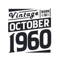 Vintage born in October 1960. Born in October 1960 Retro Vintage Birthday vector