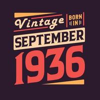 Vintage born in September 1936. Born in September 1936 Retro Vintage Birthday vector