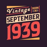 Vintage born in September 1939. Born in September 1939 Retro Vintage Birthday vector