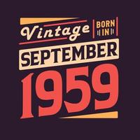 Vintage born in September 1959. Born in September 1959 Retro Vintage Birthday vector