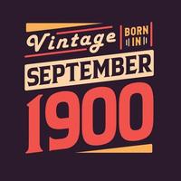 Vintage born in September 1900. Born in September 1900 Retro Vintage Birthday vector