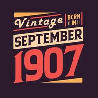 Vintage born in September 1907. Born in September 1907 Retro Vintage Birthday vector