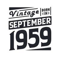 Vintage born in September 1959. Born in September 1959 Retro Vintage Birthday vector