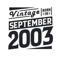 Vintage born in September 2003. Born in September 2003 Retro Vintage Birthday vector