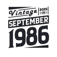 Vintage born in September 1986. Born in September 1986 Retro Vintage Birthday vector