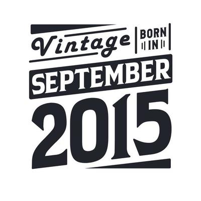 Vintage born in September 2015. Born in September 2015 Retro Vintage Birthday