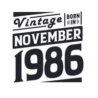 Vintage born in November 1986. Born in November 1986 Retro Vintage Birthday vector