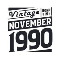 Vintage born in November 1990. Born in November 1990 Retro Vintage Birthday vector