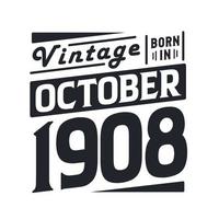 Vintage born in October 1908. Born in October 1908 Retro Vintage Birthday vector