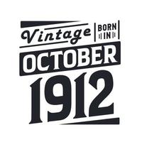 Vintage born in October 1912. Born in October 1912 Retro Vintage Birthday vector