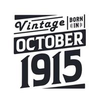 Vintage born in October 1915. Born in October 1915 Retro Vintage Birthday vector