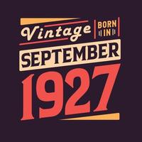 Vintage born in September 1927. Born in September 1927 Retro Vintage Birthday vector